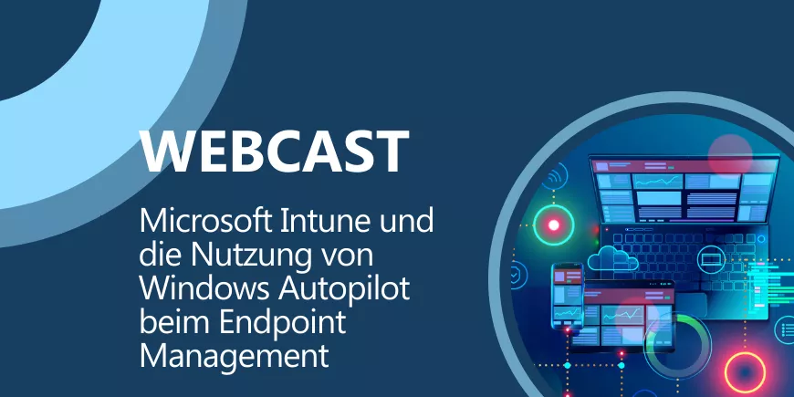 Microsoft Intune und die Nutzung von Windows Autopilot beim Endpoint Managemen